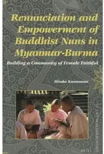 Renunciation and Empowerment of Buddhist Nuns in Myanmar-Burma: Building A Community of Female Faithful