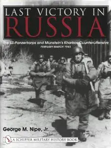 Last Victory in Russia: The SS-Panzerkorps and Manstein's Kharkov Counteroffensive, February-March 1943