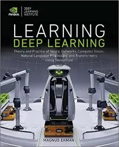 Learning Deep Learning: Theory and Practice of Neural Networks, Computer Vision, NLP, and Transformers