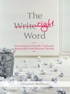 The Right Word: Correcting Commonly Confused, Misspelled, and Misused Words (repost)