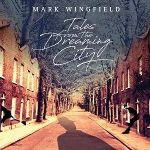 Mark Wingfield - Tales From The Dreaming City (2018) [Official Digital Download 24/88]