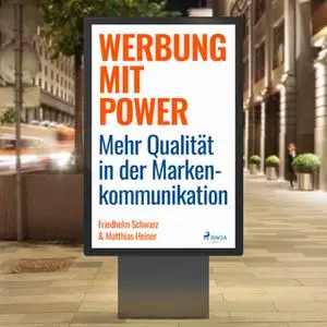 «Werbung mit Power: Mehr Qualität in der Markenkommunikation» by Friedhelm Schwarz,Matthias Heiner