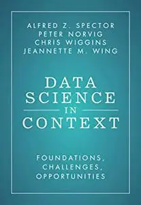 Data Science in Context: Foundations, Challenges, Opportunities