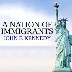 «A Nation of Immigrants» by John F. Kennedy