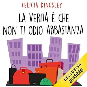 «La verità è che non ti odio abbastanza» by Felicia Kingsley