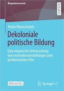 Dekoloniale politische Bildung: Eine empirische Untersuchung von Lernendenvorstellungen zum postkolonialen Erbe