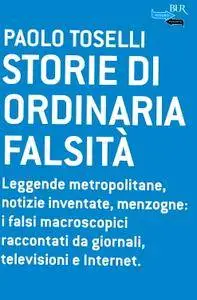 Paolo Toselli, "Storie di ordinaria falsità. Leggende metropolitane, notizie inventate, menzogne"