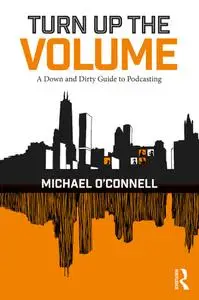 Turn Up the Volume: A Down and Dirty Guide to Podcasting
