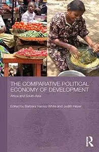 The Comparative Political Economy of Development: Africa and South Asia (Routledge Studies in Development Economics)