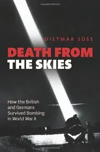 Death from the Skies: How the British and Germans Endured Aerial Destruction in World War II
