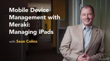 Lynda - Mobile Device Management with Meraki: Managing iPads