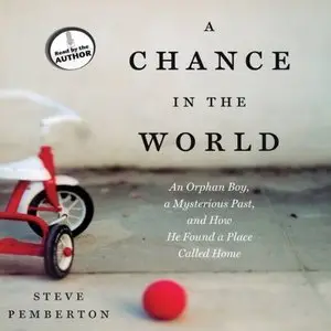 A Chance in the World: An Orphan Boy, a Mysterious Past, and How He Found a Place Called Home (Audiobook)