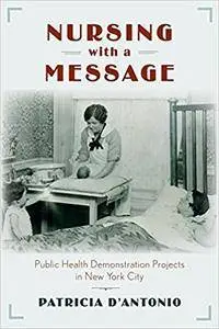Nursing with a Message: Public Health Demonstration Projects in New York City (Critical Issues in Health and Medicine)