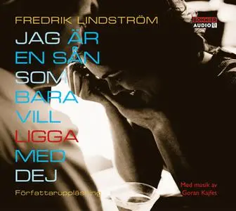 «Jag är en sån som bara vill ligga med dej» by Fredrik Lindström