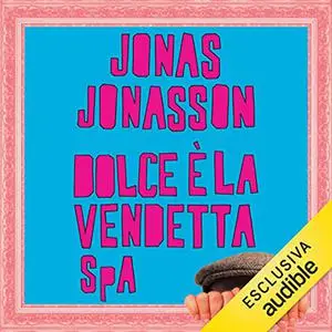 «Dolce è la vendetta SpA» by Jonas Jonasson