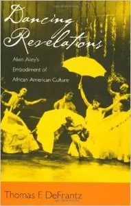 Dancing Revelations: Alvin Ailey's Embodiment of African American Culture by Thomas F. DeFrantz (Repost)