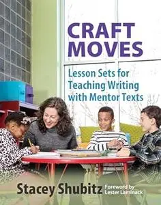 Craft Moves: lesson sets for teaching writing with mentor texts
