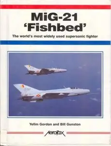 Mig-21 'Fishbed': The World's Most Widely Used Supersonic Fighter (Aerofax)