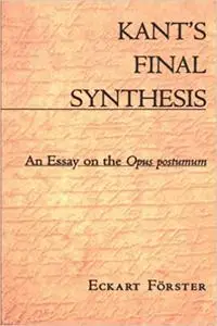 Kant’s Final Synthesis: An Essay on the Opus Postumum