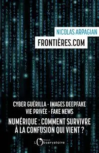 Frontières.com : numérique, comment survivre à la confusion qui vient ? - Nicolas Arpagian