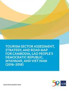 «Tourism Sector Assessment, Strategy, and Road Map for Cambodia, Lao People's Democratic Republic, Myanmar, and Viet Nam