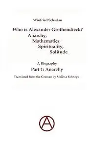 Who Is Alexander Grothendieck? Part 1: Anarchy