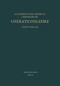 Allgemeine und Spezielle Chirurgische Operationslehre: Zehnter Band / Zweiter Teil, zweite Auflage by Werner Wachsmuth
