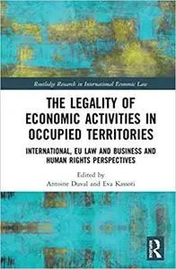 The Legality of Economic Activities in Occupied Territories: International, EU Law and Business and Human Rights Perspectives