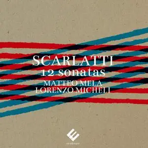 Matteo Mela, Lorenzo Micheli - Scarlatti: 12 Sonatas (2024) [Official Digital Download]