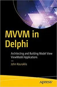MVVM in Delphi: Architecting and Building Model View ViewModel Applications (Repost)
