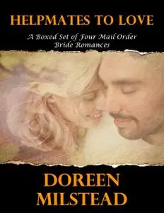 «Helpmates to Love – a Boxed Set of Four Mail Order Bride Romances» by Doreen Milstead