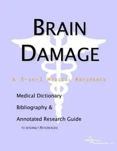 Brain Damage - A Medical Dictionary, Bibliography, and Annotated Research Guide to Internet References