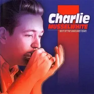Charlie Musselwhite - Best Of The Vanguard Years (2000)