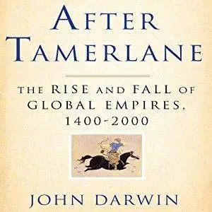 After Tamerlane: The Rise and Fall of Global Empires, 1400-2000 [Audiobook]
