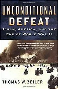 Unconditional Defeat: Japan, America, and the End of World War II