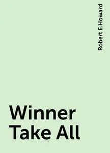 «Winner Take All» by Robert E.Howard