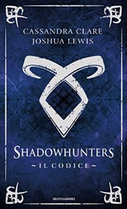 Shadowhunters - Il Codice - Cassandra Clare & Joshua Lewis