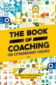 The Book Of Coaching: For Extraordinary Coaches