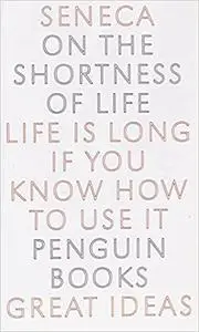 On the Shortness of Life: Life Is Long if You Know How to Use It