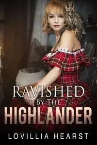 «Ravished By The Highlander» by Lovillia Hearst