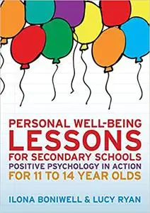 Personal well-being lessons for secondary schools: positive psychology in action for 11 to 14 year olds: Positive psycho