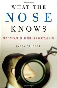 What the Nose Knows: The Science of Scent in Everyday Life (repost)