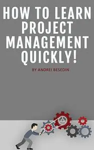 «How to Learn Project Management Quickly» by Andrei Besedin