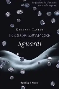 Kathryn Taylor – I Colori dell’Amore. Sguardi