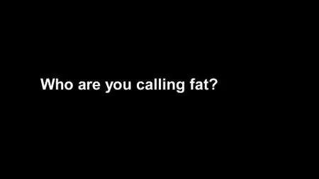 BBC - Who Are You Calling Fat? (2019)