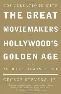 Conversations with the Great Moviemakers of Hollywood's Golden Age at the American Film Institute (Repost)