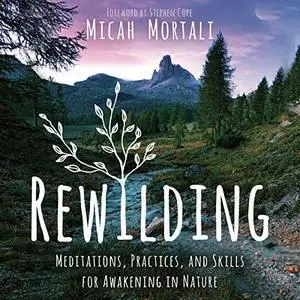 Rewilding: Meditations, Practices, and Skills for Awakening in Nature [Audiobook]