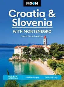 Moon Croatia & Slovenia: With Montenegro: Beaches & Waterfalls, Coastal Drives, Castles & Ruins (Travel Guide)