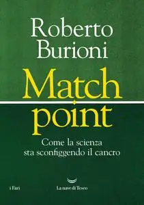Roberto Burioni - Match point. Come la scienza sta sconfiggendo il cancro
