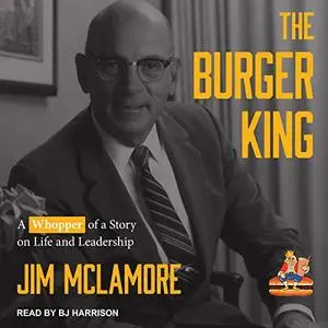 The Burger King: A Whopper of a Story on Life and Leadership [Audiobook]